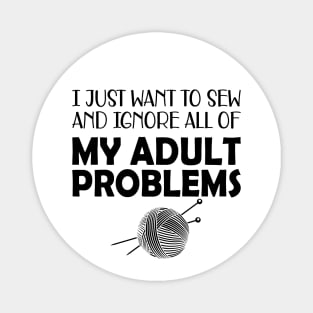 Sewing - I just want to sew and ignore all of my adult problems Magnet